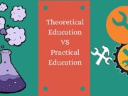 Theoretical Education v/s Practical Education: An Insight through the Indian Lens Theoretical Education v/s Practical Education