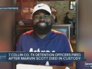 Texas guards fired for in custody death of mentally ill black man – but no charges Marvin Scott Collin County Tx
